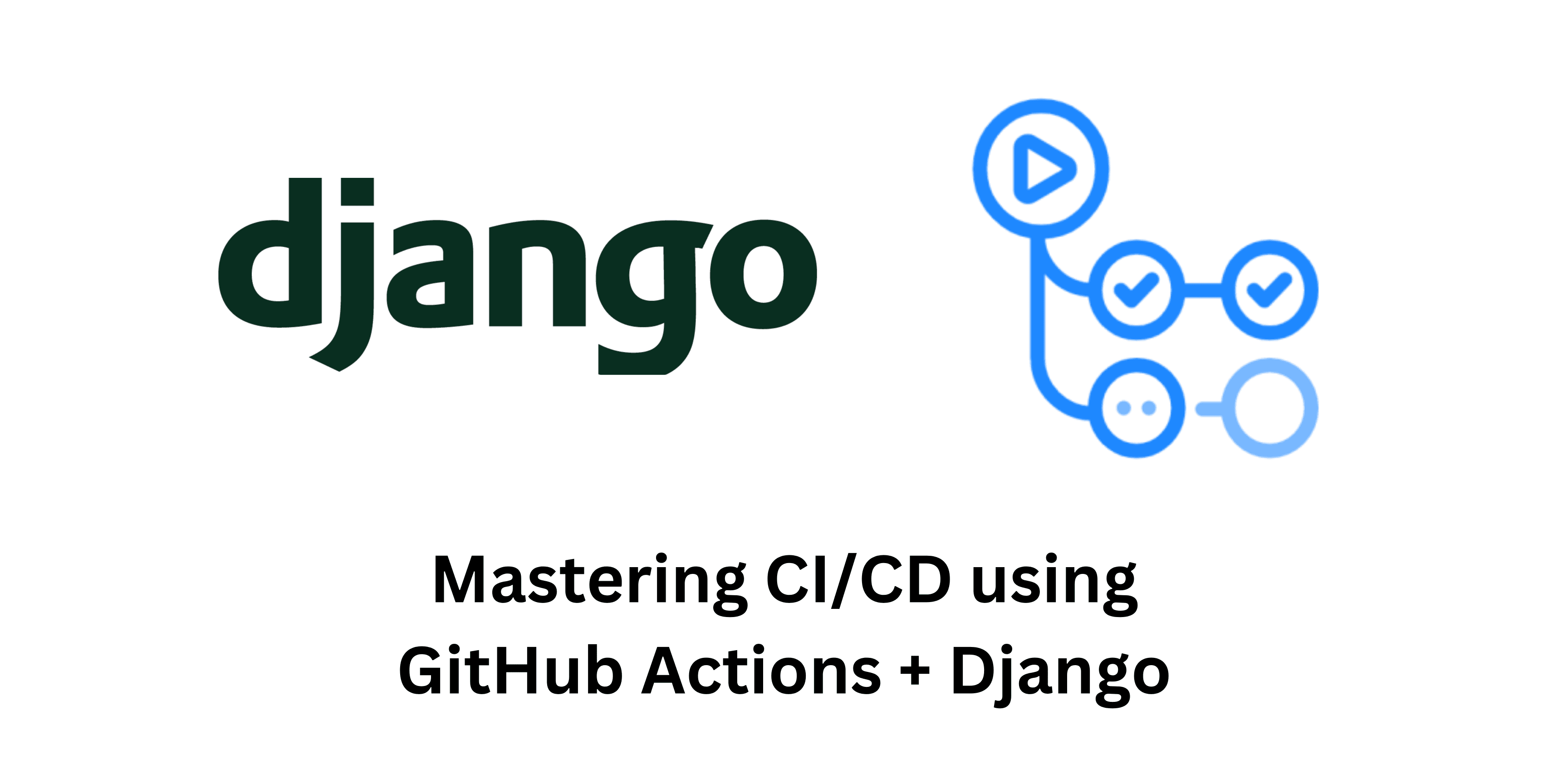 Mastering Django CI/CD using GitHub Actions